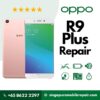 Cheapest OPPO R9 Plus Repair Service Shop Singapore-OPPO手机维修中心