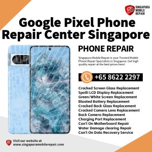 Google Pixel 6A 4 5 6 9A 7A 7 8 9 Pro XL Fold Repair Singapore-谷歌手机维修中心