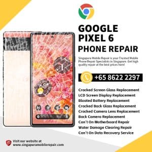 Cheapest Google Pixel 6 Repair Service Shop Singapore-谷歌手机修理中心