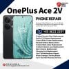 Cheapest OnePlus Ace 2V Repair Service Shop Singapore-一加手机维修中心