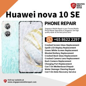 Cheapest Huawei Nova 10 SE Repair Service Shop Singapore-华为手机维修中心