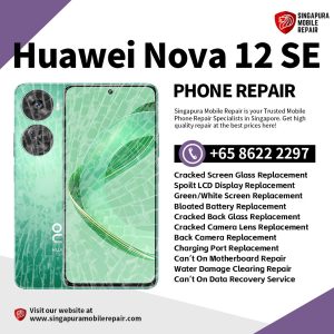 Cheapest Huawei Nova 12 SE Repair Service Shop Singapore-华为手机维修中心