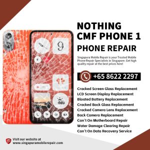 Cheapest Nothing CMF Phone 1 Repair Shop Singapore-Nothing Phone手机维修中心