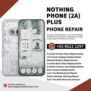 Cheapest Nothing Phone 2a Plus Repair Shop Singapore-Nothing Phone手机维修中心