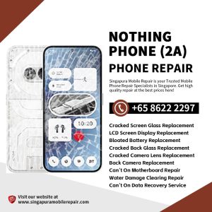 Cheapest Nothing Phone (2a) Repair Shop Singapore-Nothing Phone手机维修中心