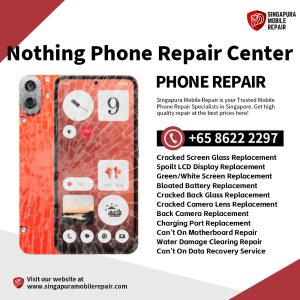 Nothing Phone (2a) (3a) (2) (3) CMF Plus Pro Repair Singapore -Nothing Phone手机修理中心