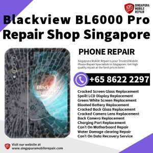 Blackview BL6000 Pro Repair Shop Singapore- Blackview Phone修理中心