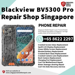 Blackview BV5300 Pro Repair Shop Singapore- Blackview Phone修理中心