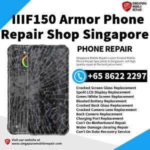 IIIF150 Rugged Phone Repair Shop Singapore- IIIF150 Phone 维修中心