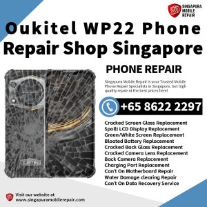 Oukitel WP22 Repair Shop Singapore-Oukitel Phone 维修中心
