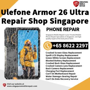 Cheapest Ulefone Armor 26 Ultra Phone Repair Center Shop Singapore