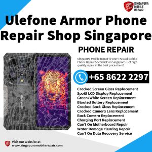 Ulefone Armor 27T 25T 19T X31 X10 X9 22 23 24 Pro Ultra Repair Singapore
