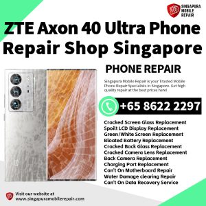 ZTE Axon 40 Ultra Repair Shop Singapore-努比亚手机维修中心