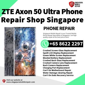 ZTE Axon 50 Ultra Repair Shop Singapore-努比亚手机维修中心
