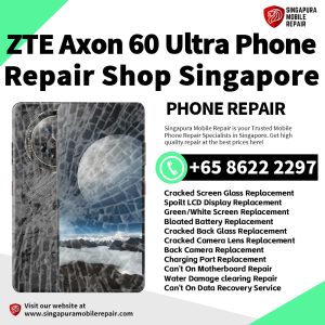 ZTE Axon 60 Ultra Repair Shop Singapore-努比亚手机维修中心