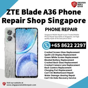 ZTE Blade A36 Repair Shop Singapore-努比亚手机维修中心