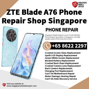 ZTE Blade A76 Repair Shop Singapore-努比亚手机维修中心
