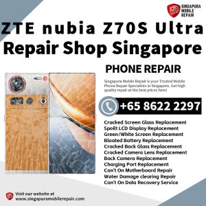 Nubia Z70S Ultra Repair Shop Singapore-努比亚手机维修中心