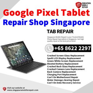 Google Pixel Tablet Repair Shop Singapore-Google Tablet 修理中心