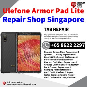 Ulefone Armor Pad Lite Repair Shop Singapore-Ulefone Tablet 修理中心