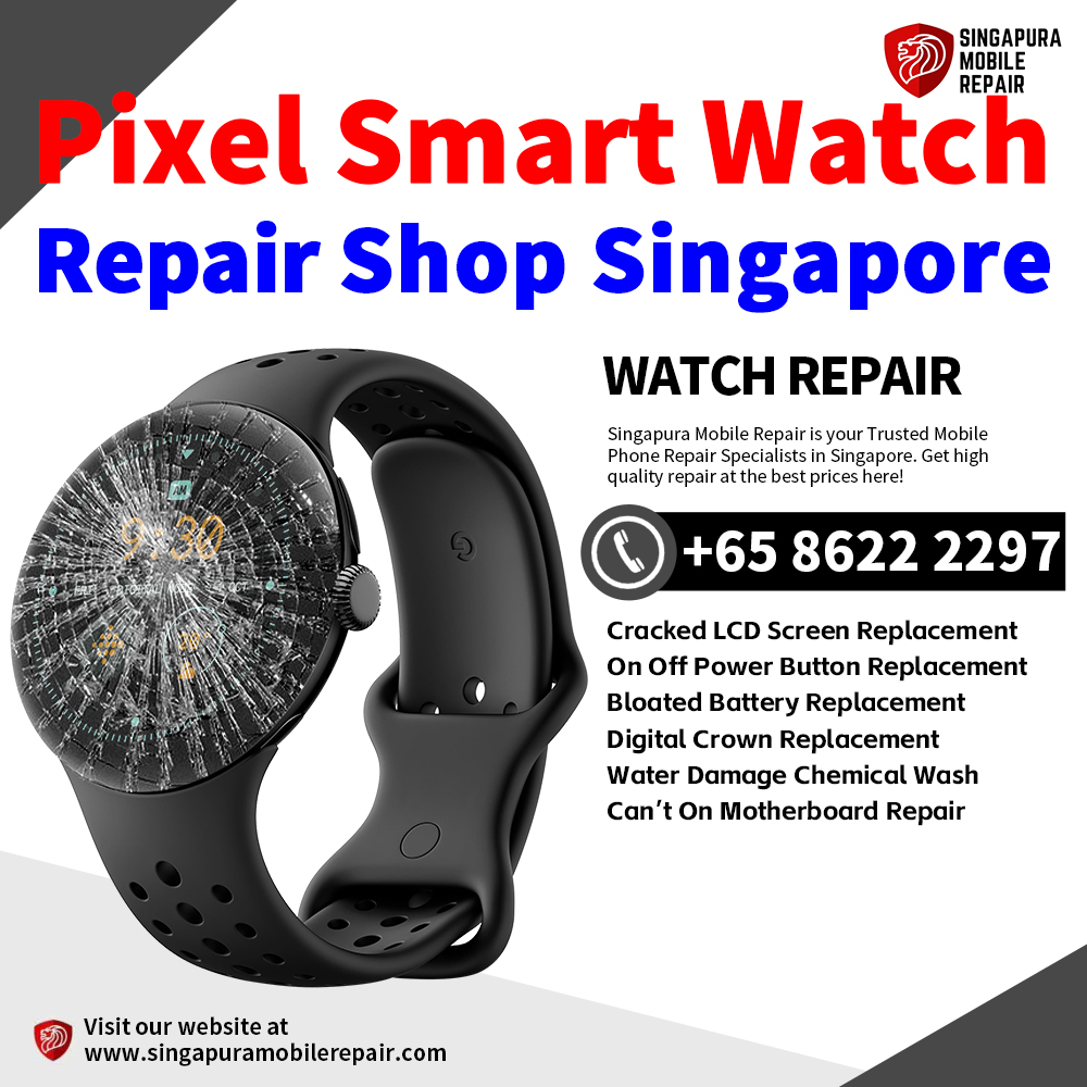 Cheapest Google Pixel Watch Repair Service Center Shop Singapore