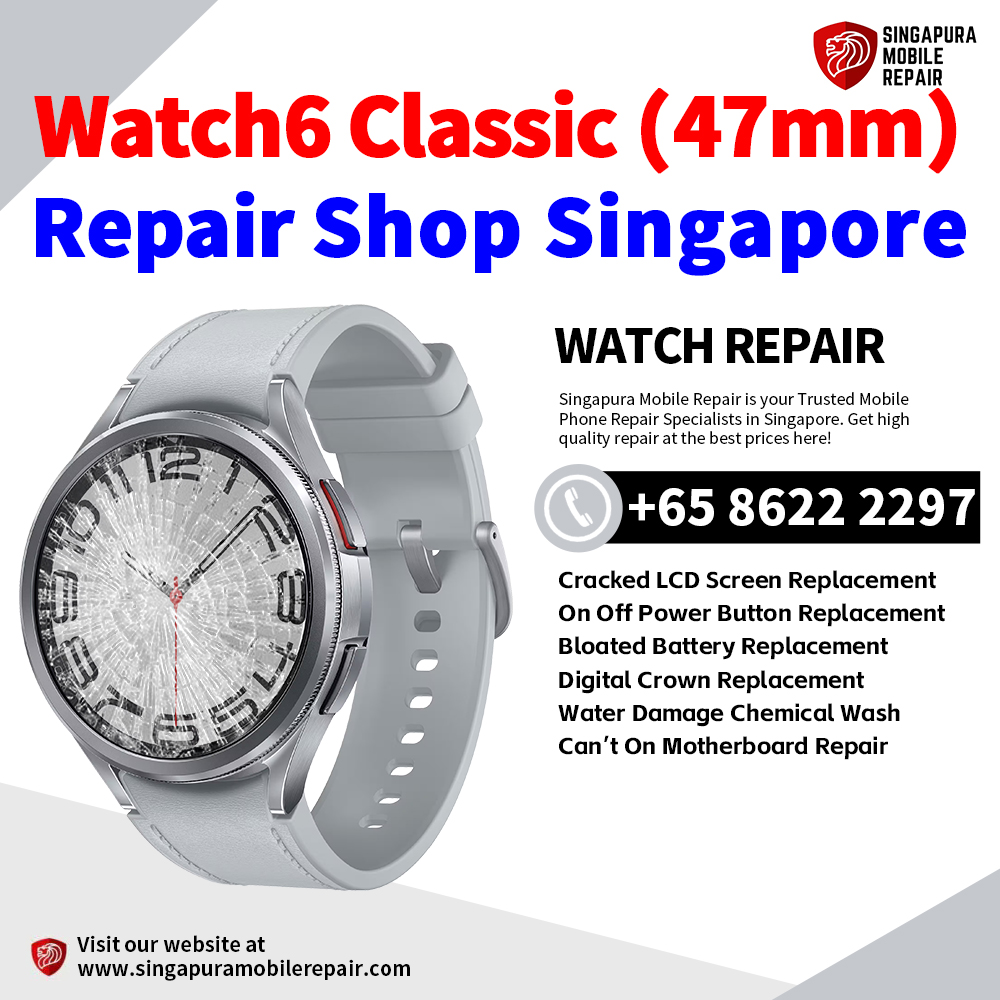 Cheapest Samsung Watch6 Classic (47mm) Repair Service Center Shop Singapore