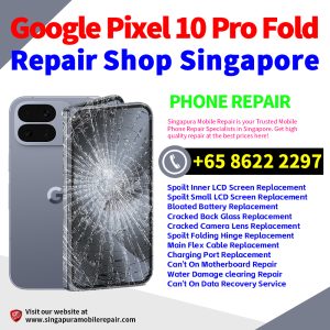 Google Pixel 10 Pro Fold Repair Center Singapore-谷歌折叠手机修理中心