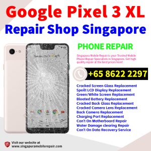 Cheapest Google Pixel 3XL Repair Service Center Shop Singapore