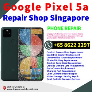 Cheapest Google Pixel 5A 5G Repair Service Center Shop Singapore