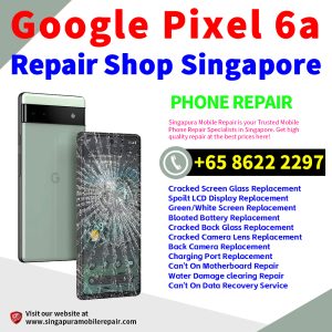 Cheapest Google Pixel 6A Repair Center Shop Singapore
