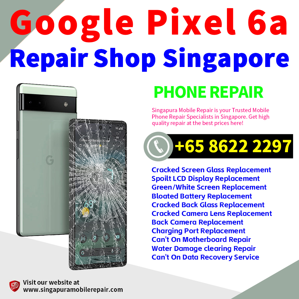 Cheapest Google Pixel 6A Repair Center Shop Singapore
