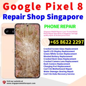 Google Pixel 8 Repair Shop Singapore-谷歌手机维修中心