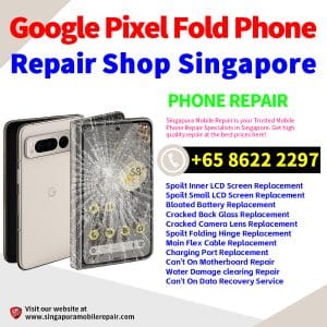 Google Pixel Fold Repair Shop Singapore-谷歌折叠手机修理中心