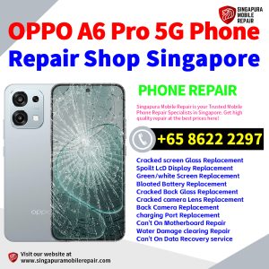OPPO A6 Pro 5G Repair Shop Singapore-OPPO手机维修中心