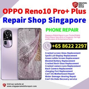 OPPO Reno10 Pro+ Plus Repair Shop Singapore-OPPO手机维修中心