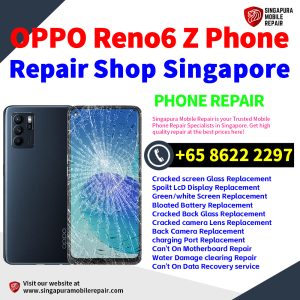 OPPO Reno6 Z Repair Shop Singapore-OPPO手机维修中心