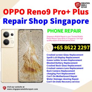 OPPO Reno9 Pro+ Plus Repair Shop Singapore-OPPO手机维修中心