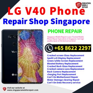 LG V40 Repair Shop Singapore-LG手机维修中心