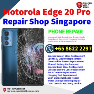 Motorola Edge 20 Pro Repair Shop Singapore-摩托罗拉手机维修中心
