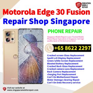 Motorola Edge 30 Fusion Repair Shop Singapore-摩托罗拉手机维修中心