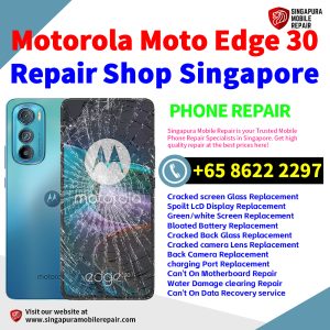 Motorola Edge 30 Repair Shop Singapore-摩托罗拉手机维修中心