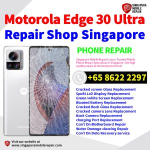 Motorola Edge 30 Ultra Repair Shop Singapore-摩托罗拉手机维修中心