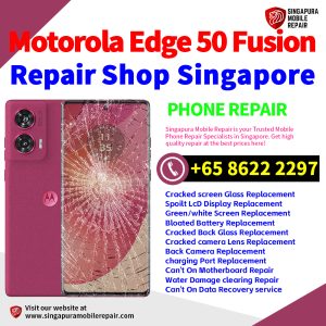 Motorola Edge 50 Fusion Repair Shop Singapore-摩托罗拉手机维修中心