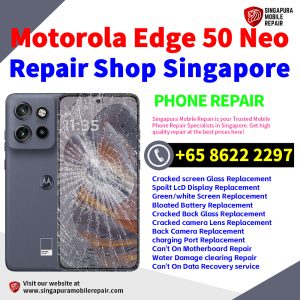 Motorola Edge 50 Neo Repair Shop Singapore-摩托罗拉手机维修中心