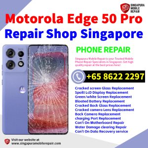 Motorola Edge 50 Pro Repair Shop Singapore-摩托罗拉手机维修中心