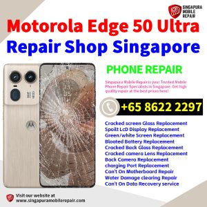 Motorola Edge 50 Ultra Repair Shop Singapore-摩托罗拉手机维修中心
