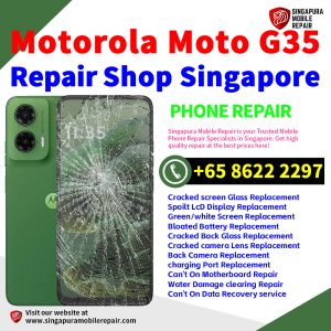 Motorola G35 Repair Shop Singapore-摩托罗拉手机维修中心