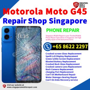 Motorola Moto G45 Repair Shop Singapore-摩托罗拉手机维修中心
