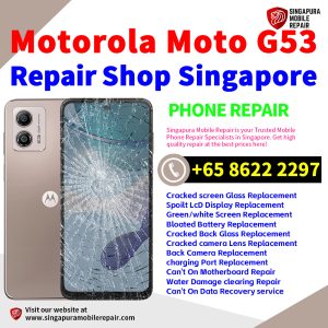 Motorola Moto G53 Repair Shop Singapore-摩托罗拉手机维修中心