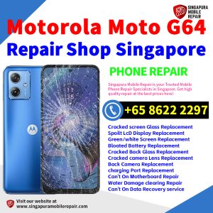 Motorola G64 Repair Shop Singapore-摩托罗拉手机维修中心